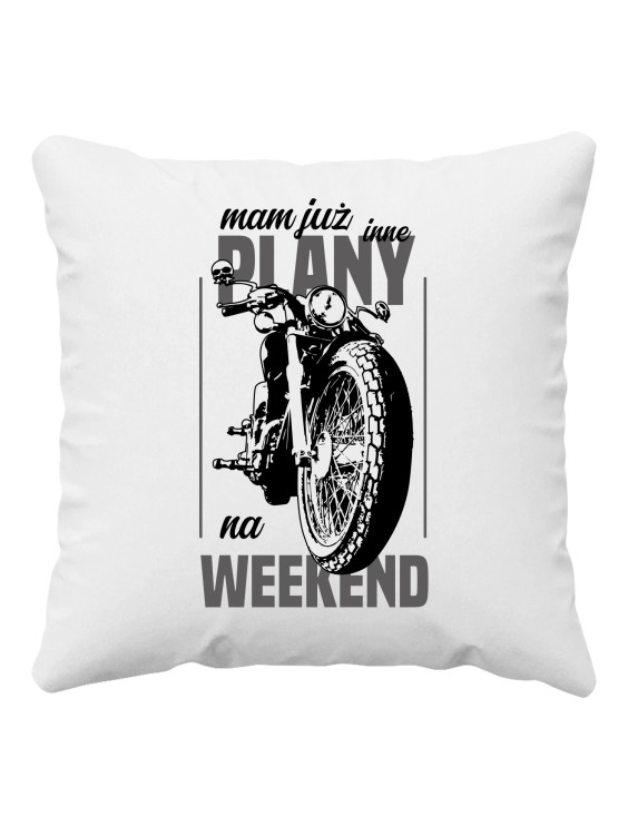 Mam już inne plany na weekend - motocykl - poduszka z nadrukiem