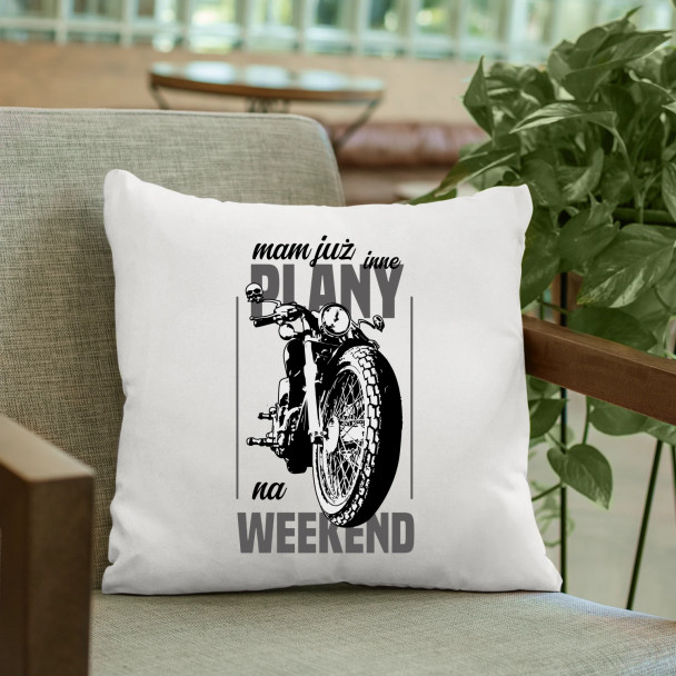 Mam już inne plany na weekend - motocykl - poduszka z nadrukiem