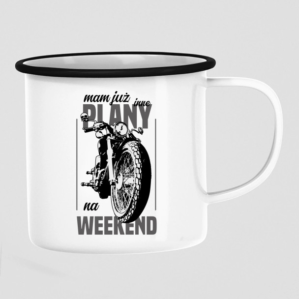 Mam już inne plany na weekend - motocykl - kubek emaliowany z nadrukiem