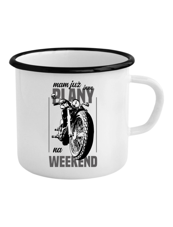 Mam już inne plany na weekend - motocykl - kubek emaliowany z nadrukiem