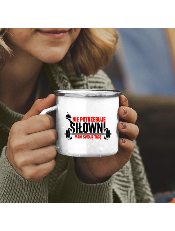 Nie potrzebuję siłowni, mam swoją tacę - kubek emaliowany z nadrukiem