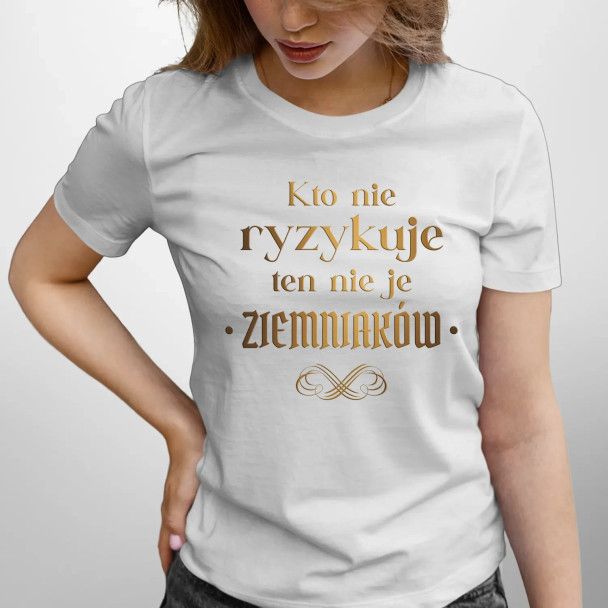 Kto nie ryzykuje ten nie je ziemniaków - dla fanów serialu 1670 - damska koszulka z nadrukiem