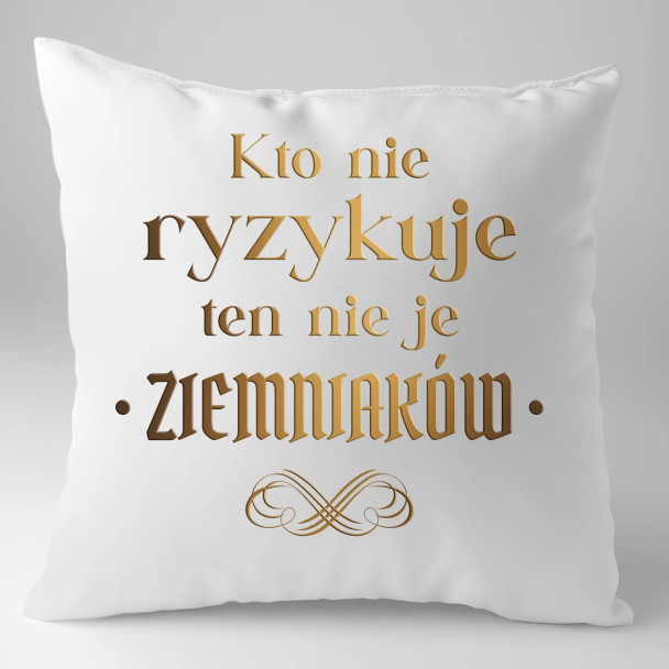 Kto nie ryzykuje ten nie je ziemniaków - dla fanów serialu 1670 - poduszka z nadrukiem