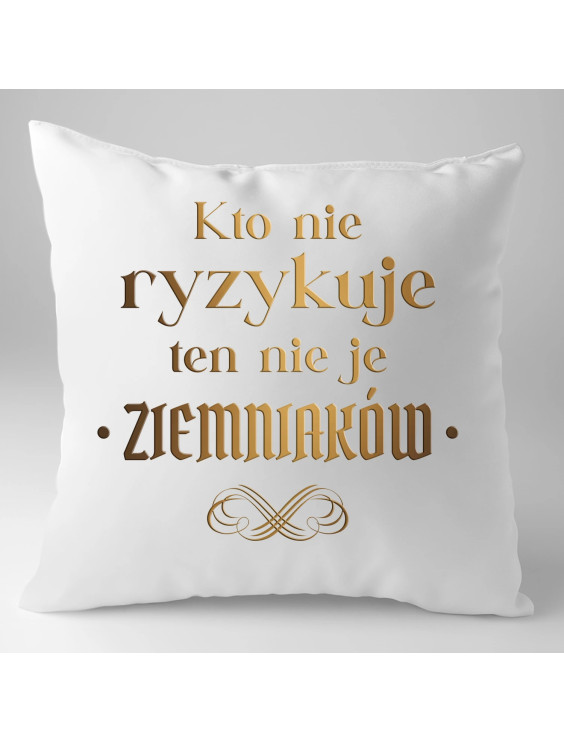 Kto nie ryzykuje ten nie je ziemniaków - dla fanów serialu 1670 - poduszka z nadrukiem