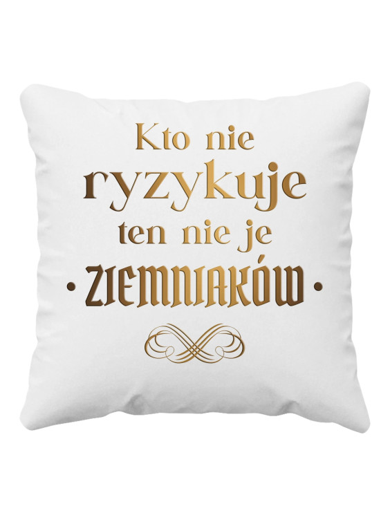 Kto nie ryzykuje ten nie je ziemniaków - dla fanów serialu 1670 - poduszka z nadrukiem