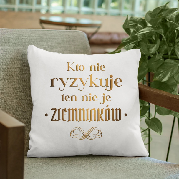 Kto nie ryzykuje ten nie je ziemniaków - dla fanów serialu 1670 - poduszka z nadrukiem