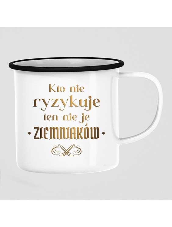 Kto nie ryzykuje ten nie je ziemniaków - dla fanów serialu 1670 - kubek emaliowany z nadrukiem