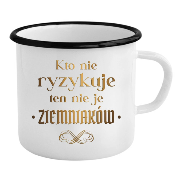 Kto nie ryzykuje ten nie je ziemniaków - dla fanów serialu 1670 - kubek emaliowany z nadrukiem
