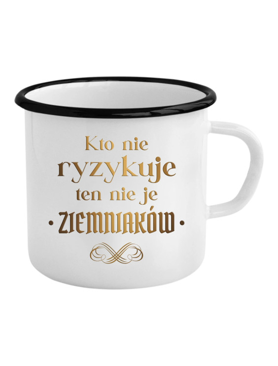 Kto nie ryzykuje ten nie je ziemniaków - dla fanów serialu 1670 - kubek emaliowany z nadrukiem