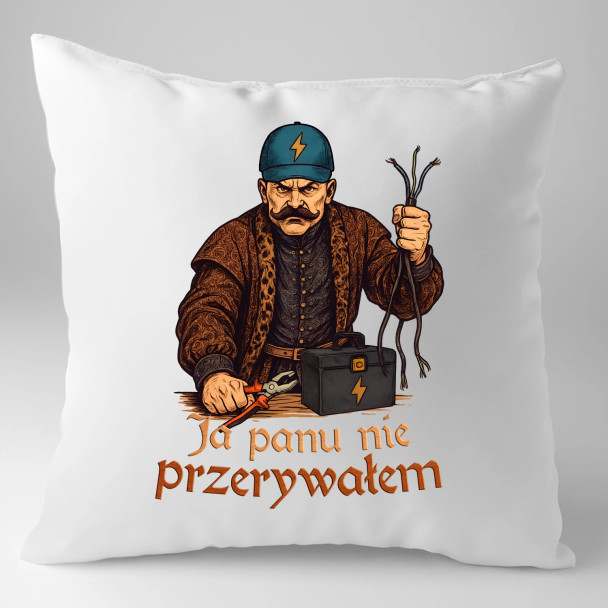 Ja panu nie przerywałem - poduszka z nadrukiem