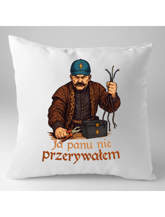 Ja panu nie przerywałem - poduszka z nadrukiem