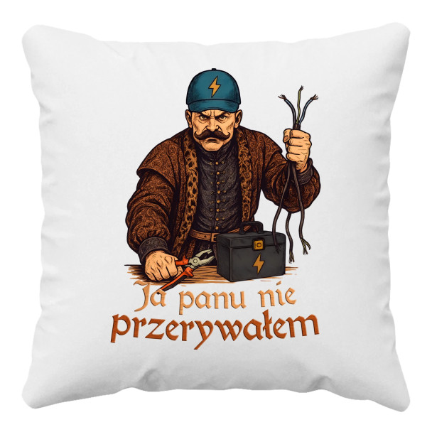 Ja panu nie przerywałem - poduszka z nadrukiem