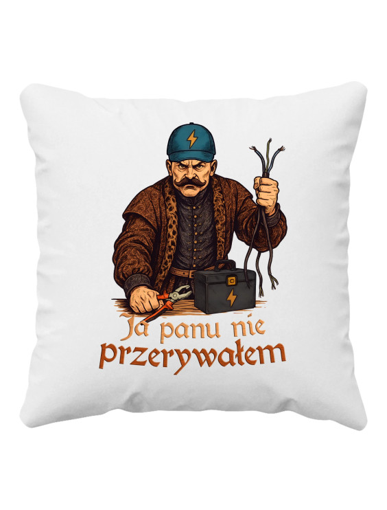 Ja panu nie przerywałem - poduszka z nadrukiem