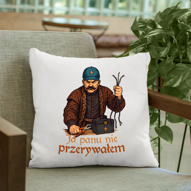 Ja panu nie przerywałem - poduszka z nadrukiem