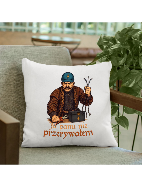 Ja panu nie przerywałem - poduszka z nadrukiem