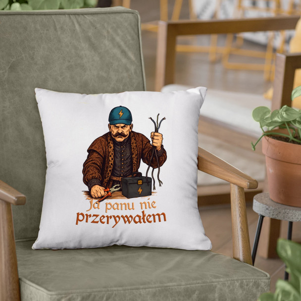 Ja panu nie przerywałem - poduszka z nadrukiem